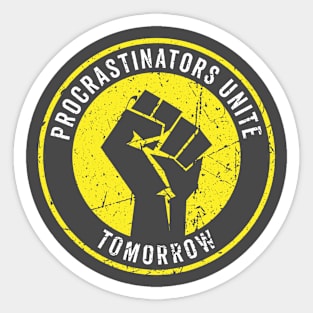 Procrastinators Unite Tomorrow Sticker